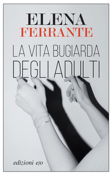 Elena Ferrante La vita bugiarda degli adulti